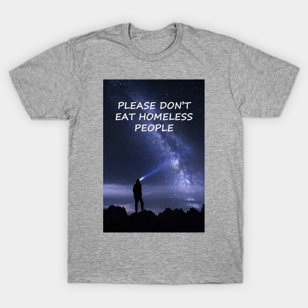 Please Don't Eat The Homeless People T-Shirt by Astros